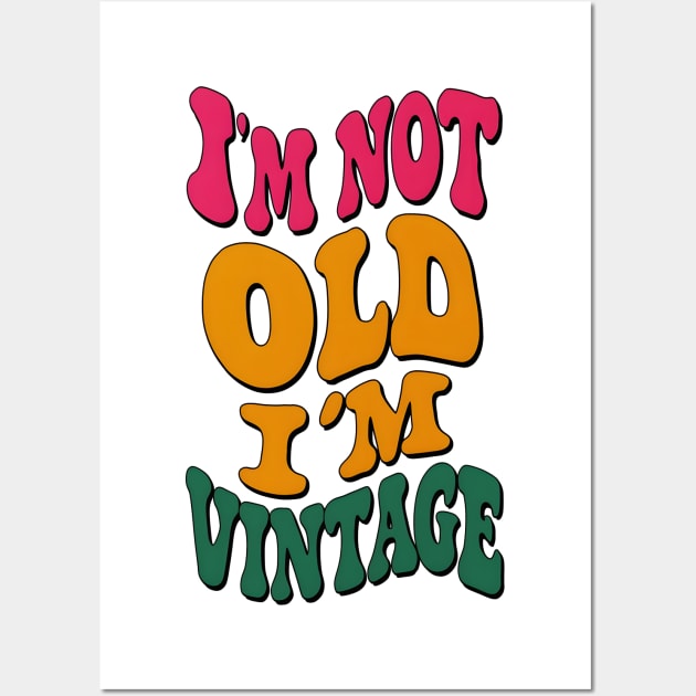 I'm not old, I'm vintage Wall Art by SimpliPrinter